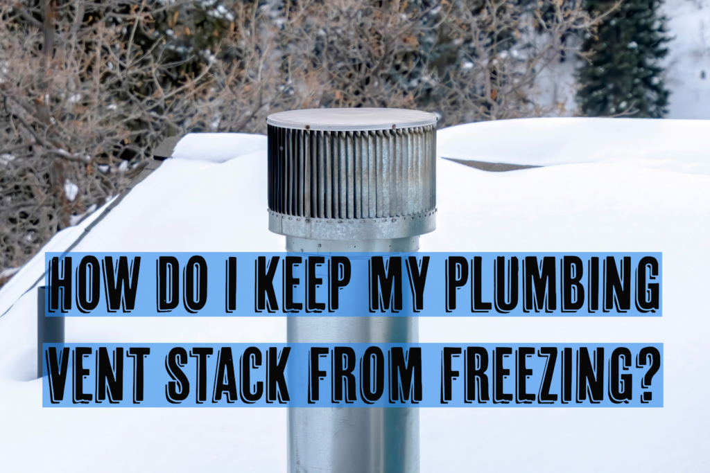 HOW DO I KEEP MY PLUMBING VENT STACK FROM FREEZING? - Blog